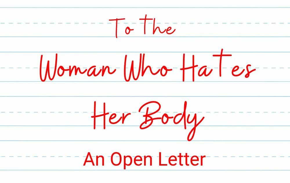 A Letter To The Woman Who Hates Her Body